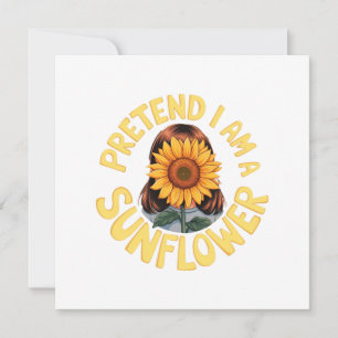 Pretend I Am a Sunflower Cute and Funny Floral  Invitation