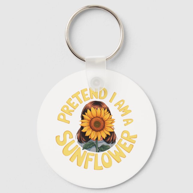 Pretend I Am a Sunflower Cute and Funny Floral  Keychain (Front)