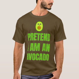 Pretend i am an avocado 1 T-Shirt