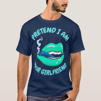 pretend I am your girlfriend 15 T-Shirt