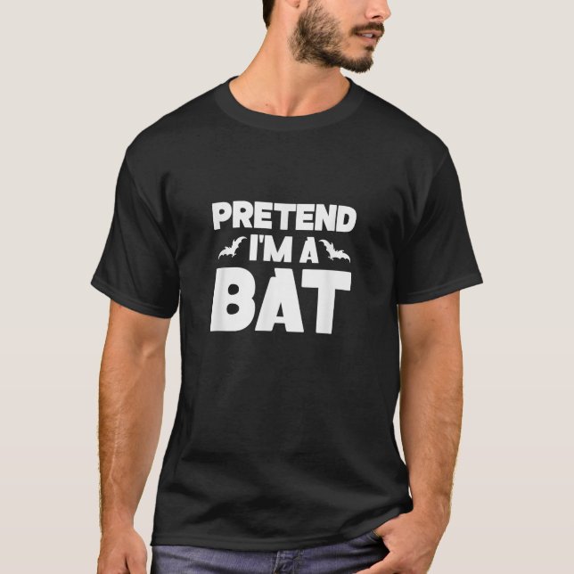 Pretend I m A Bat Halloween Lazy Costume Last Minu T-Shirt (Front)