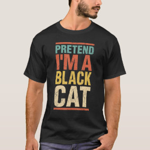 Pretend I M A Black Cat Last Minute Easy Halloween T-Shirt
