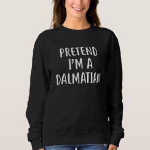 Pretend I M A Dalmatian Costume Halloween Py Sweatshirt