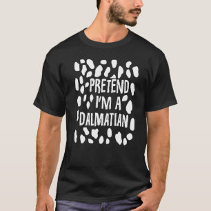 Pretend I M A Dalmatian Funny Dalmatian Dog Costu T-Shirt