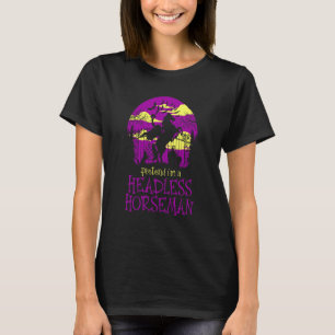 Pretend I m A Headless Horseman & Pumpkin Head Hal T-Shirt