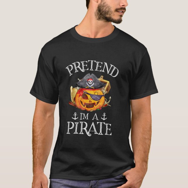 Pretend I m A Pirate Pumpkin Costume Party Funny H T-Shirt (Front)