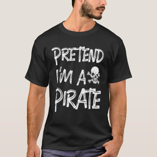 Pretend I m a Pirate Shirt Funny Crossbones Design (Front)