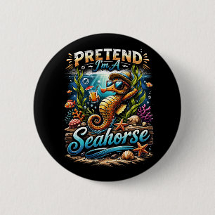 Pretend I’m a Seahorse 2 Inch Round Button