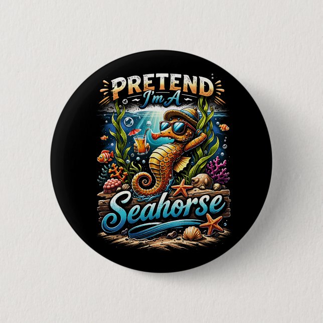 Pretend I’m a Seahorse 2 Inch Round Button (Front)