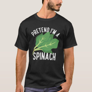 Pretend I m A Spinach Spinach Vegetables T-Shirt