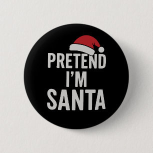 Pretend I’m Santa - Funny Christmas Humor 2 Inch Round Button