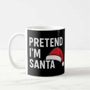Pretend I’m Santa - Funny Christmas Humor Coffee Mug