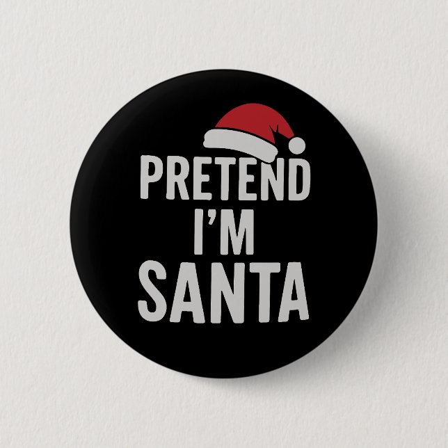 Pretend I’m Santa - Funny Christmas Humour 2 Inch Round Button (Front)