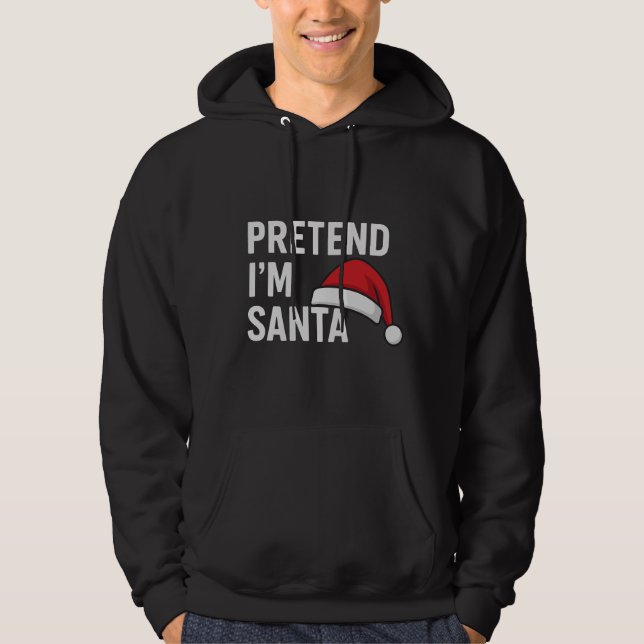 Pretend I’m Santa - Funny Christmas Humour Hoodie (Front)