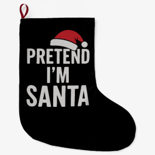 Pretend I’m Santa - Funny Christmas Humour Large Christmas Stocking