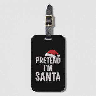 Pretend I’m Santa - Funny Christmas Humour Luggage Tag
