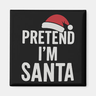 Pretend I’m Santa - Funny Christmas Humour Magnet