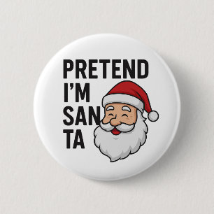 Pretend I’m Santa - Funny Christmas Quote 2 Inch Round Button