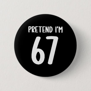 Pretend I'm 67 Meme Six Seven Funny 67 Halloween C 2 Inch Round Button