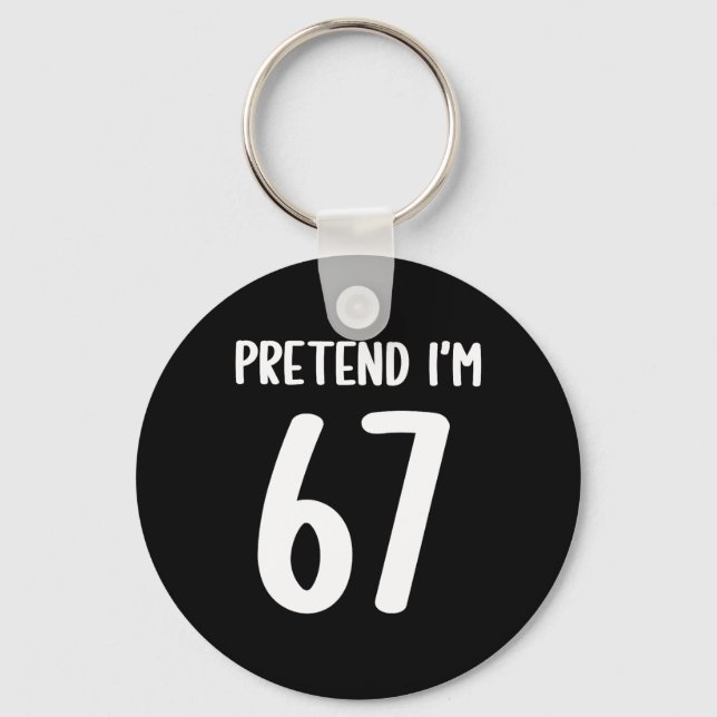 Pretend I'm 67 Meme Six Seven Funny 67 Halloween C Keychain (Front)