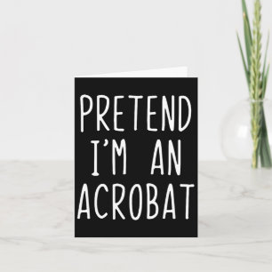 Pretend I'm A Acrot Costume Halloween Lazy Adult K Card