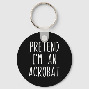 Pretend I'm A Acrot Costume Halloween Lazy Adult K Keychain