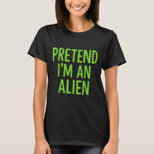 Pretend I'm A Alien Lazy Funny Halloween Costume T-Shirt