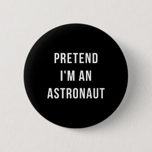 Pretend I'm A Astronaut Halloween Lazy Minute Cost 2 Inch Round Button