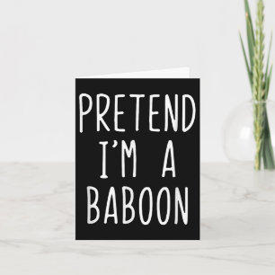 Pretend Im A Baboon Costume Halloween Funny Lazy A Card