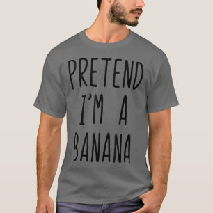 Pretend I'm A Banana Funny Easy Lazy Halloween Cos T-Shirt