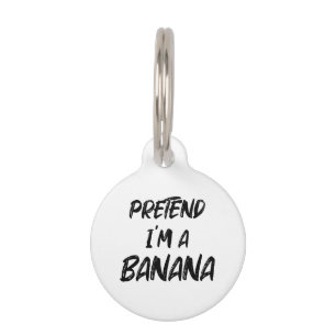 Pretend i'm a banana pet tag