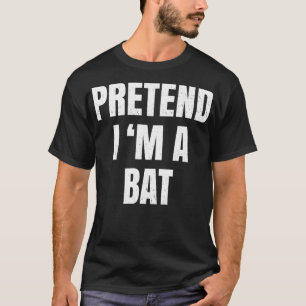 Pretend Im A Bat Costume Halloween Lazy Easy T-Shirt