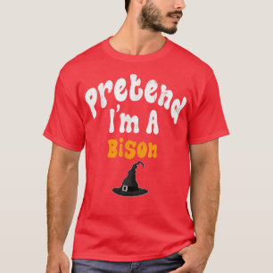 Pretend Im A Bison Costume Halloween Party  T-Shirt