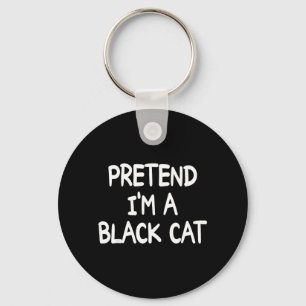 Pretend Im A Black Cat Costume Halloween Black Cat Keychain