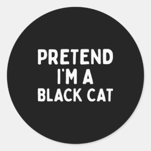 Pretend I'm A Black Cat Easy Lazy Halloween Costum Classic Round Sticker