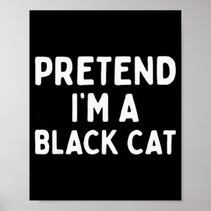Pretend I'm A Black Cat Easy Lazy Halloween Costum Poster
