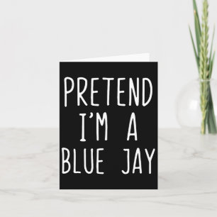 Pretend I'm A Blue Jay Costume Halloween Lazy Blue Card