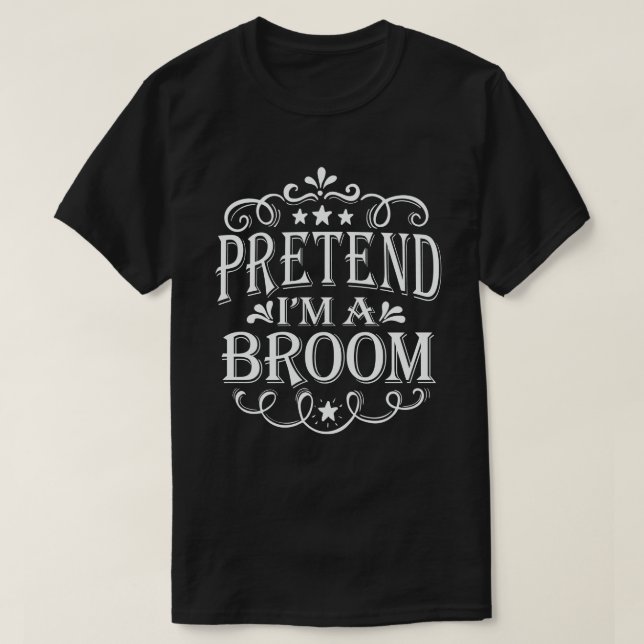 Pretend I'm A Broom Easy Lazy Halloween Costume T-Shirt (Design Front)