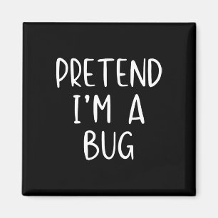 Pretend I'm A Bug Costume Halloween Simple Funny Magnet