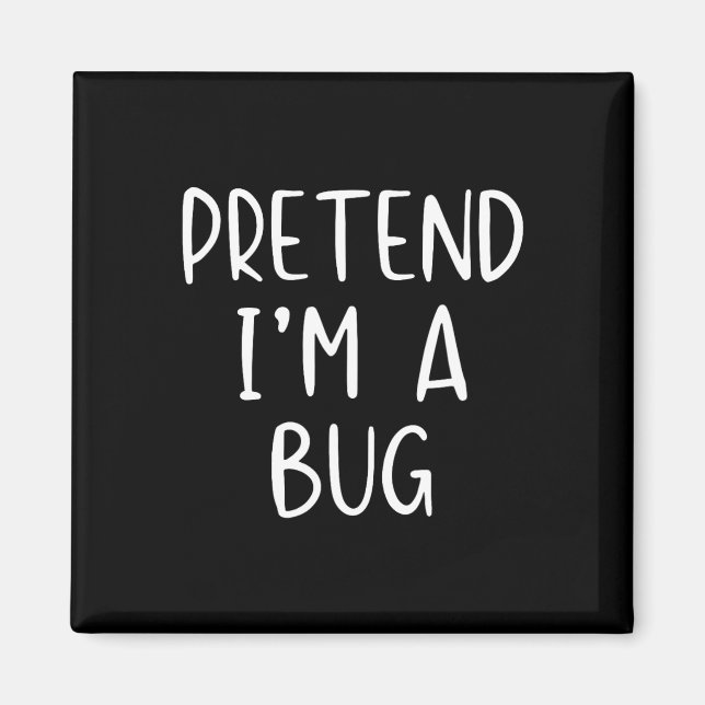 Pretend I'm A Bug Costume Halloween Simple Funny  Magnet (Front)