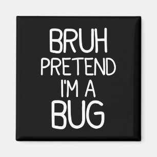 Pretend I'm A Bug Funny Halloween Costume Magnet