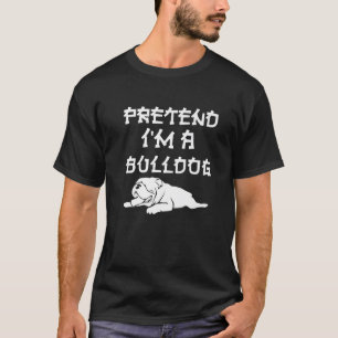 Pretend I'm A Bulldog Tee Funny Easy Lazy Hallowee