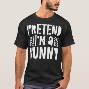Pretend I'm A Bunny  Costume Gift  T-Shirt