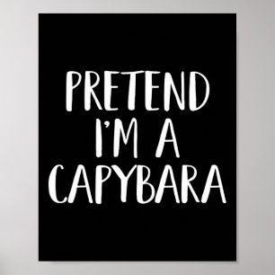 Pretend I'm A Capyra Costume Fun Halloween Party Poster