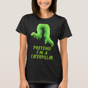 Pretend I'm A Caterpillar   Lazy Halloween Costume T-Shirt