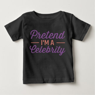Pretend I'm A Celebrity Toddler Sweatshirt Baby T-Shirt