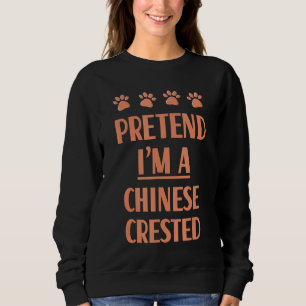 Pretend I'm A Chinese Crested Outfit Puff Dog Cost Sweatshirt