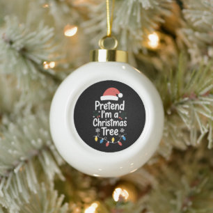 Pretend I'm A Christmas Tree Santa Hat Lights Xmas Ceramic Ball Christmas Ornament