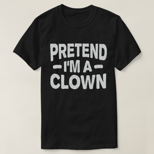  Pretend I'm A Clown Easy Lazy Halloween Costume T-Shirt (Design Front)