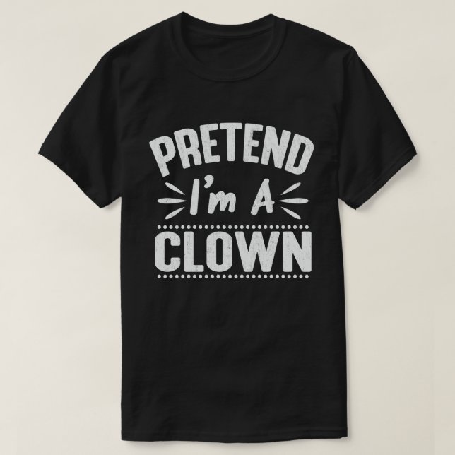 Pretend I'm A Clown Easy Lazy Halloween Costume T-Shirt (Design Front)